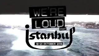 WE'RE LOUD FEST: İstanbul 2018!