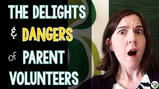 The Delights & Dangers of Parent Volunteers