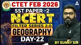 CTET Feb 2026 SST | CTET 2026 SST Paper 2 | CTET NCERT Geography Filter Series 2.0 By Sunny Sir