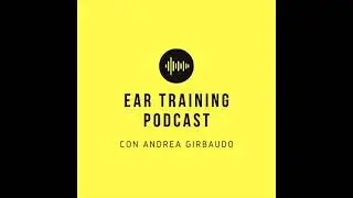 EAR TRAINING con Andrea Girbaudo - Puntata 16 - Triadi maggiore e minore