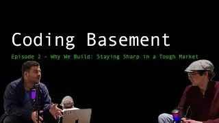 Why We Build: Staying Sharp in a Tough Market | Software Developer Job Market - Coding Basement Ep 2