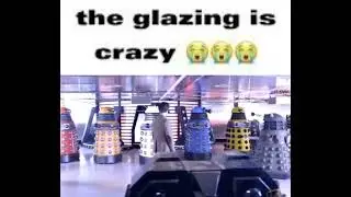 Daleks Be Glazing Too Hard