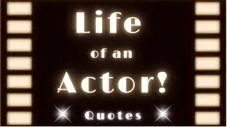 Life of an Actor - Quotes