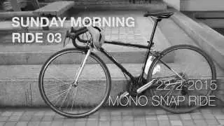 SUNDAY MORNING RIDE 03 : MONO SNAP RIDE
