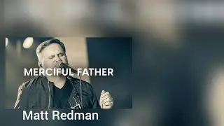 Matt Redman Merciful Father Lyrics