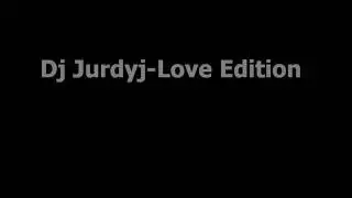Dj Jurdyj Love Edition