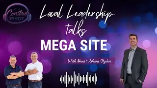 Local Leadership Talks Mega Site with Shane Ogden