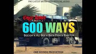 600 WAYS-BEEJOH_2022(KiNGz ReMiX)OFFICIAL AUDIO 128K.MP3