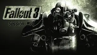 Fallout 3 - Session #14