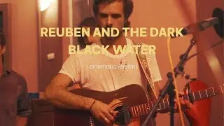 Reuben and the Dark - Black Water (Cinematic Version) - Live at OCL