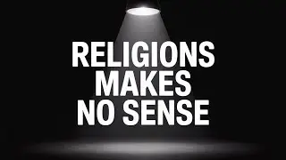Why Organized Religion Makes No Sense | The Truth About Faith, Control & Belief Systems