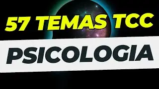 57 IDEIAS DE TEMAS DE TCC EM PSICOLOGIA para 2025