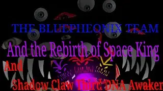 the Bluepheonix team and the Rebirth of Space King and Shadow Claw Third DNA Awaken Part 9