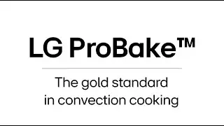 LG Show & Tell: LG ProBake&trade;- The Gold Standard in Convection Cooking