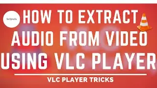 How to Extract Audio from Video files using VLC Media Player