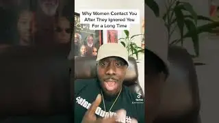 Why Women Contact You After They Ignored You For a Long Time