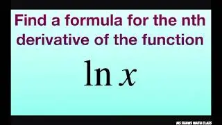 Find a formula for the nth derivative of function f(x) = ln x. Series