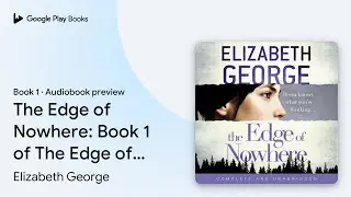 The Edge of Nowhere: Book 1 of The Edge of&hellip; by Elizabeth George &middot; Audiobook preview