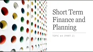 Short-Term Finance and Planning (Part 2)