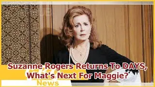 Suzanne Rogers Returns To DAYS, What's Next For Maggie?