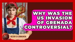 Why Was The US Invasion Of Grenada Controversial? - History of Communism