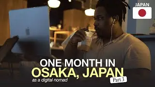 One Month in OSAKA, JAPAN 🇯🇵 || Day in The Life as a Digital Nomad