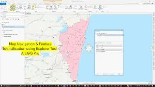 10: Map Navigation & Feature Identification in ArcGIS Pro | Explore Tool