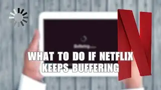 What to Do If Netflix Keeps Buffering on the PC App