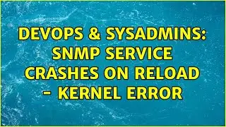 DevOps & SysAdmins: SNMP service crashes on reload - Kernel error