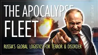 Stopping Putin's Terror Ships - The Apocalypse Fleet Delivering Global Disorder