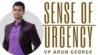 Sense Of Urgency | VP Arun