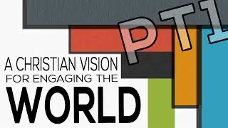 A Christian Vision for Engaging The World (Part 1) 1 Timothy 2:1-8