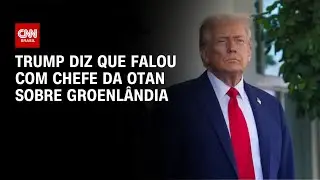 Trump afirma que fez ligação sobre a Groenlândia com chefe da Otan | CNN NOVO DIA