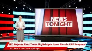 SEC Rejects First Trust SkyBridge's Spot Bitcoin ETF Proposal