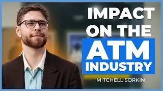 Breaking Into The ATM Industry To Make Millions - Mitchell Sorkin