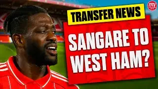 Sangare Loan To West Ham? Full Back Targets Revealed! Nottingham Forest Transfer News