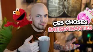 Les choses SATISFAISANTES (J'adore!)