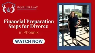 Financial Preparation Steps for Divorce in Phoenix