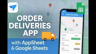 Order Deliveries App with AppSheet and Google Sheets (Demo)