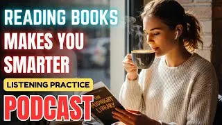 (30-Minute) Reading Books Makes You Smarter || Improve English Fluency Podcast