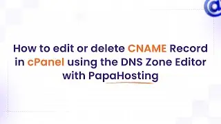 How to edit or delete CNAME Record in cPanel using the DNS Zone Editor with PapaHosting
