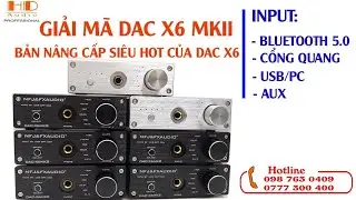 GIẢI MÃ DAC X6 MKII - BẢN NÂNG CẤP ẤN TƯỢNG CỦA DAC X6