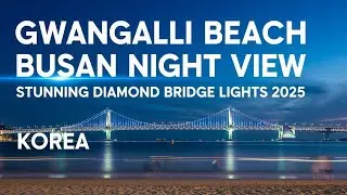 Gwangalli Beach Busan Night View | Stunning Diamond Bridge Lights 2025 | Korea