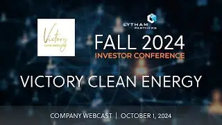 Victory Clean Energy Company Webcast @ Lytham Partners Fall 2024 Investor Conference