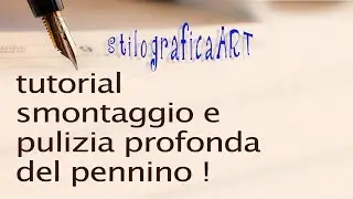 tutorial - Pulizia del pennino e conduttore penna stilografica smontaggio