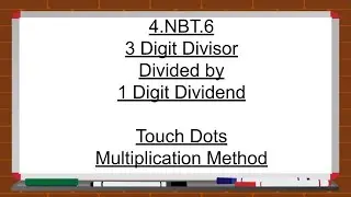 4NBT6 3 Digit divided by 1 digit Multiplication Touch Dots Multiplication Method