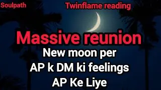 New Moon Twin Flame Reading | AP ke DM ki Feelings | Massive Reunion Energy | Soulpath Tarot