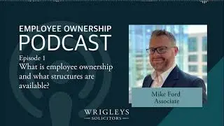 Episode 1 - What is Employee Ownership and what structures are available?