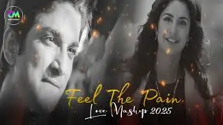 Feel The Pain Mashup 2025 | Heartbreak Chillout Mashup | New Love Song | End Year Mashup | Sad Song