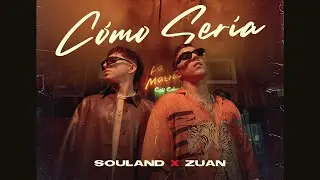 Souland X Zuan - C&oacute;mo Ser&iacute;a (Official Video)